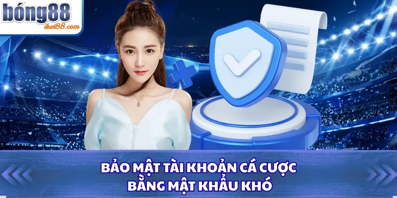 Bảo mật tài khoản cá cược bằng mật khẩu khó