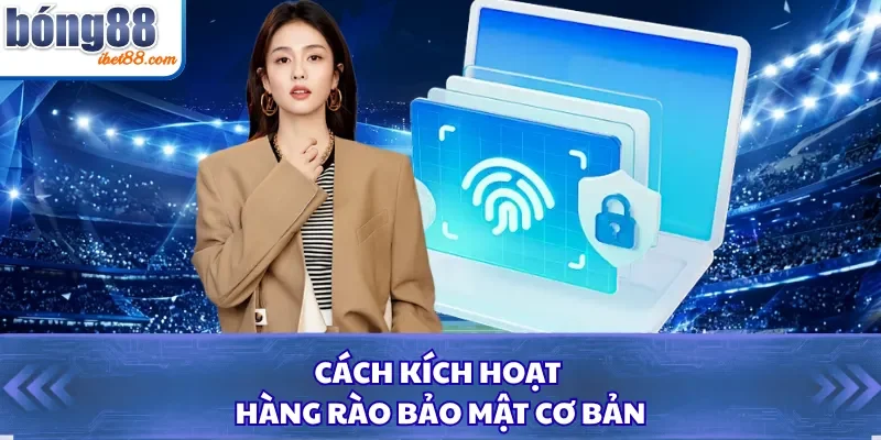 Cách kích hoạt hàng rào bảo mật cơ bản