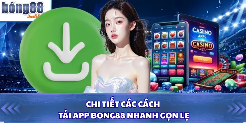 Chi tiết các cách tải app Bong88 nhanh gọn lẹ