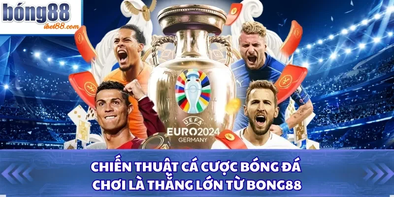 Chiến Thuật Cá Cược Bóng Đá - Chơi Là Thắng Lớn Từ Bong88