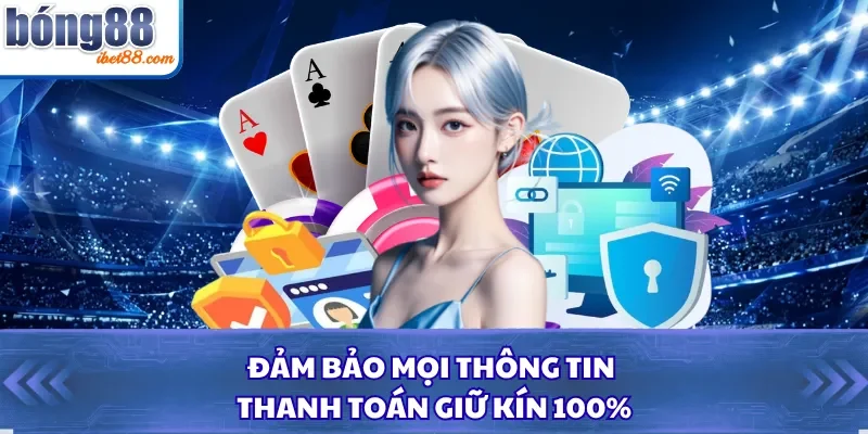 Đảm bảo mọi thông tin thanh toán giữ kín 100%