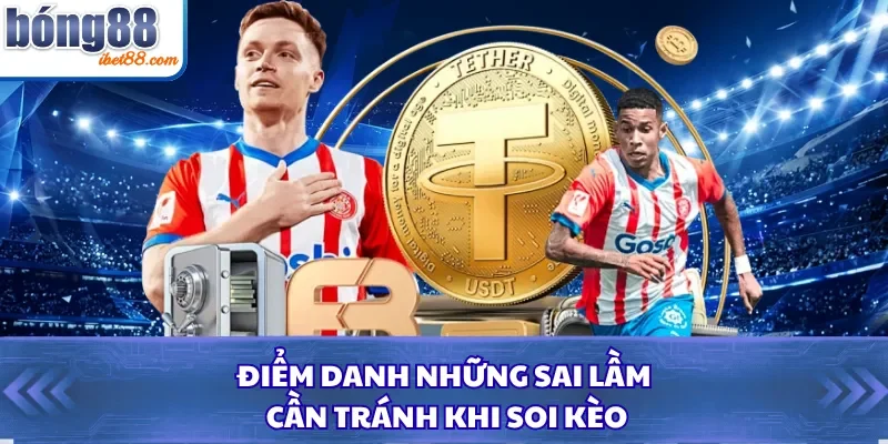Điểm danh những sai lầm cần tránh khi soi kèo