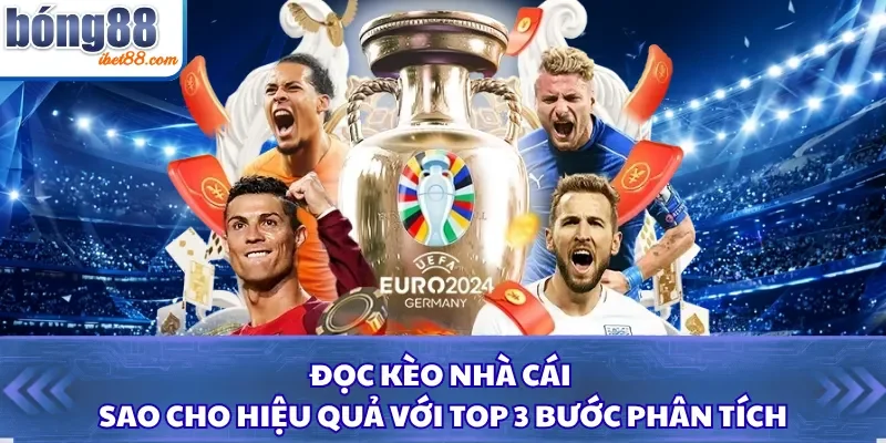 Đọc Kèo Nhà Cái Sao Cho Hiệu Quả Với Top 3 Bước Phân Tích