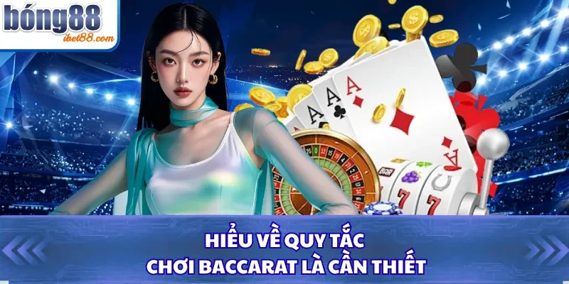 Hiểu về quy tắc chơi Baccarat là cần thiết