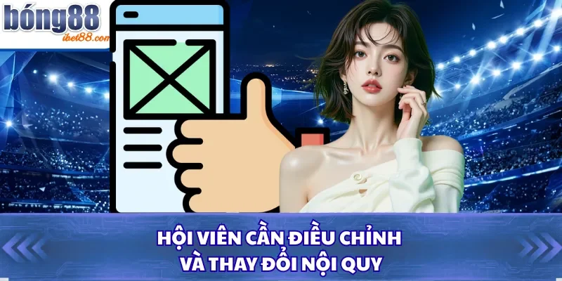 Hội viên cần điều chỉnh và thay đổi nội quy