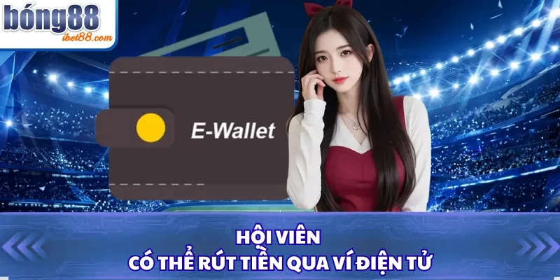 Hội viên có thể rút tiền qua ví điện tử
