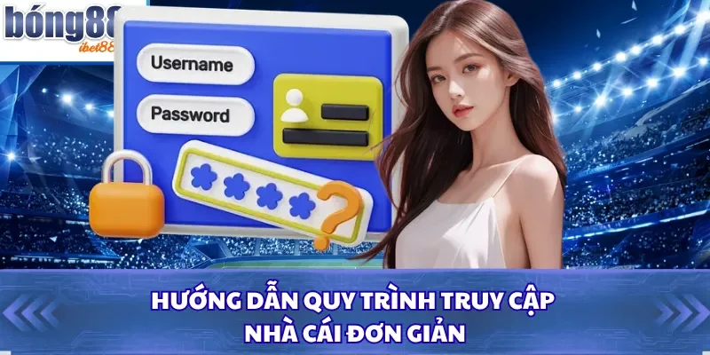 Hướng dẫn quy trình truy cập nhà cái đơn giản