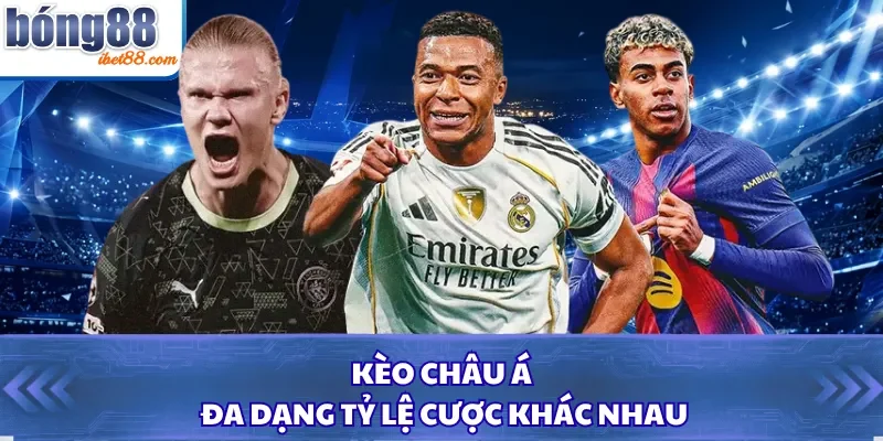 Kèo châu Á đa dạng tỷ lệ cược khác nhau 