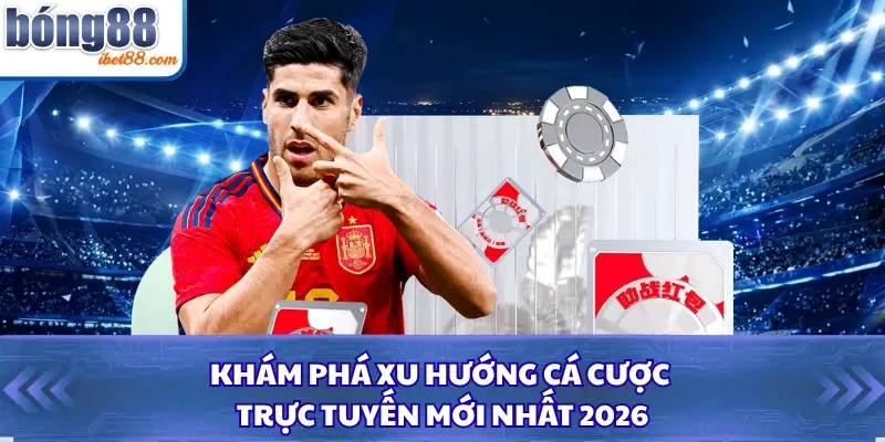 Khám Phá Xu Hướng Cá Cược Trực Tuyến Mới Nhất 2026