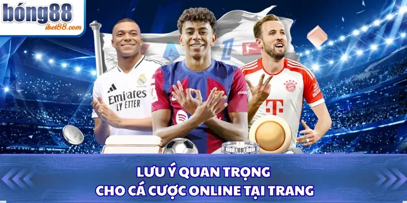 Lưu ý quan trọng cho cá cược online tại trang