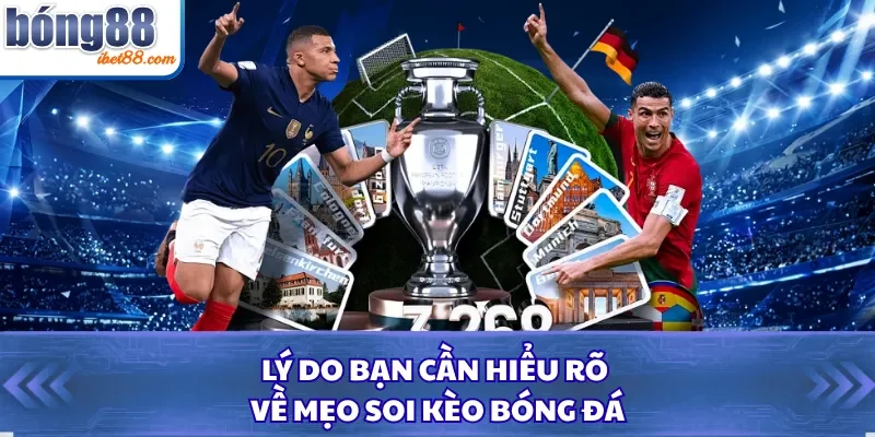 Lý do bạn cần hiểu rõ về mẹo soi kèo bóng đá