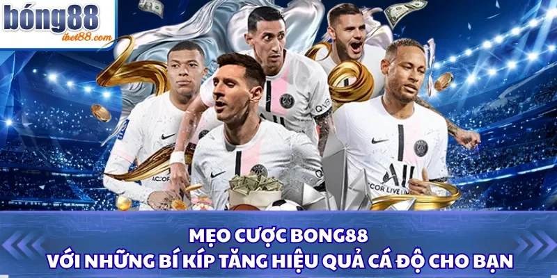 Mẹo Cược Bong88 Với Những Bí Kíp Tăng Hiệu Quả Cá Độ Cho Bạn