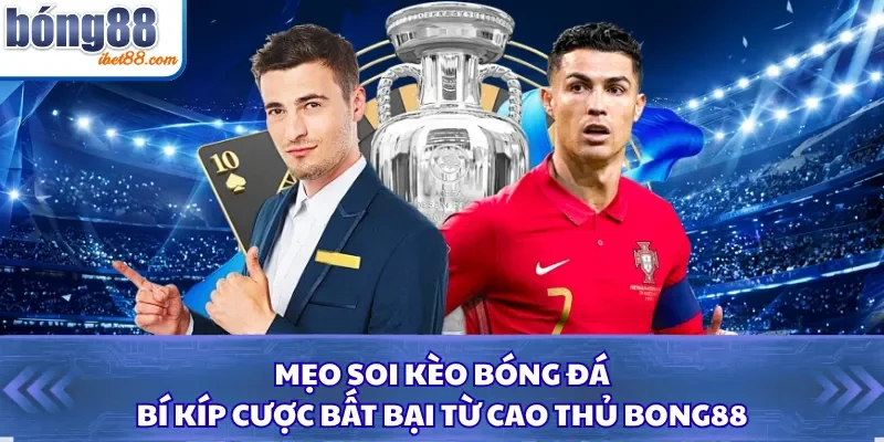 Mẹo Soi Kèo Bóng Đá: Bí Kíp Cược Bất Bại Từ Cao Thủ Bong88