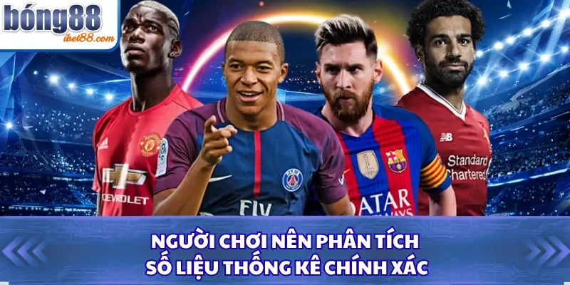 Người chơi nên phân tích số liệu thống kê chính xác