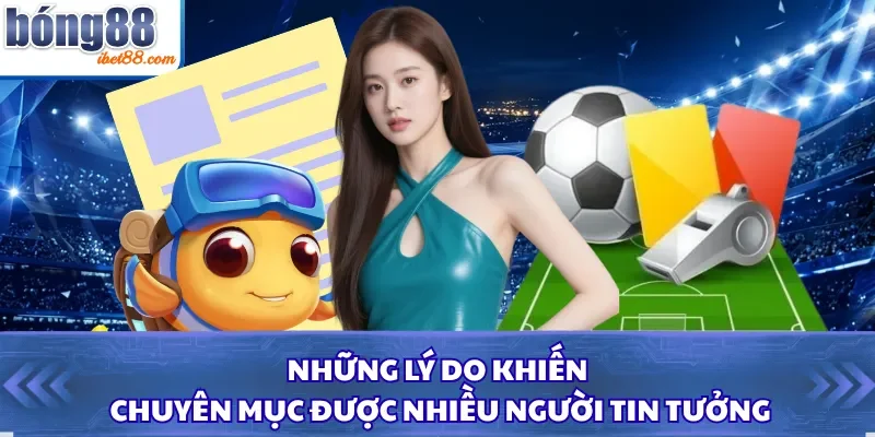 Những lý do khiến chuyên mục được nhiều người tin tưởng