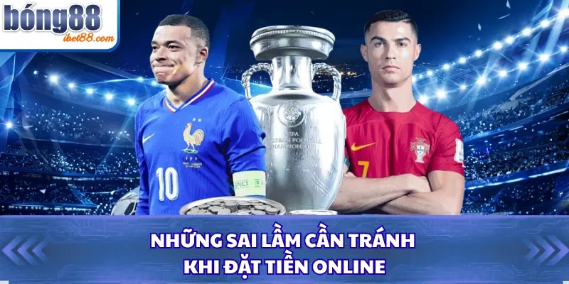 Những sai lầm cần tránh khi đặt tiền online