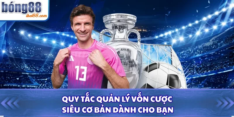 Quy tắc quản lý vốn cược siêu cơ bản dành cho bạn