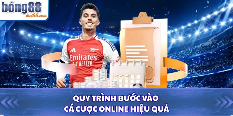 Quy trình bước vào cá cược online hiệu quả