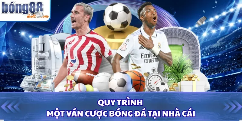 Quy trình một ván cược bóng đá tại nhà cái
