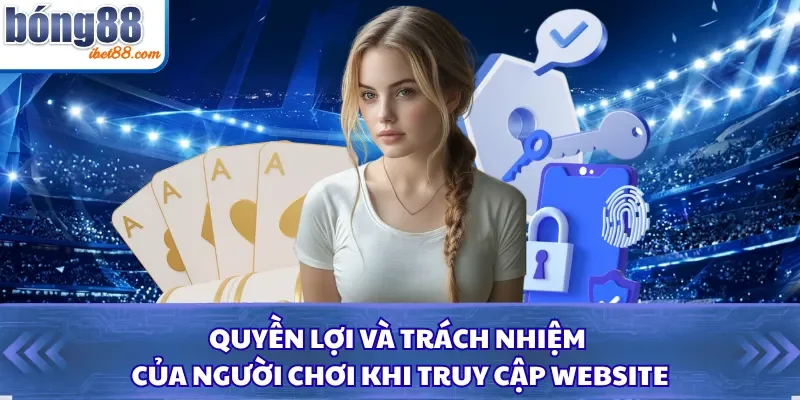 Quyền lợi và trách nhiệm của người chơi khi truy cập website