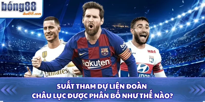 Suất tham dự liên đoàn châu lục được phân bổ như thế nào?
