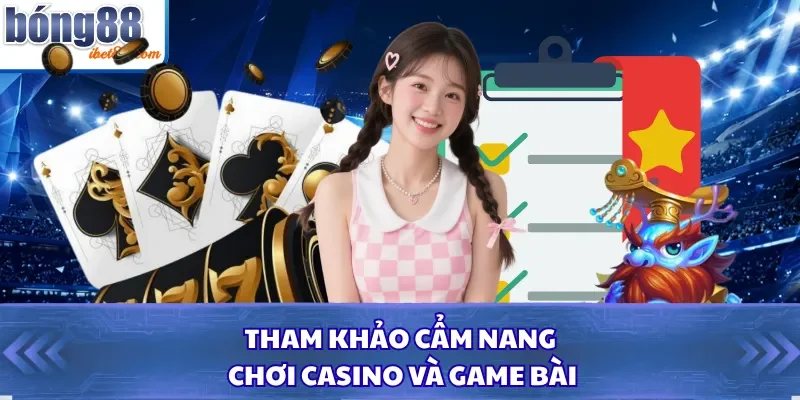 Tham khảo cẩm nang chơi casino và game bài