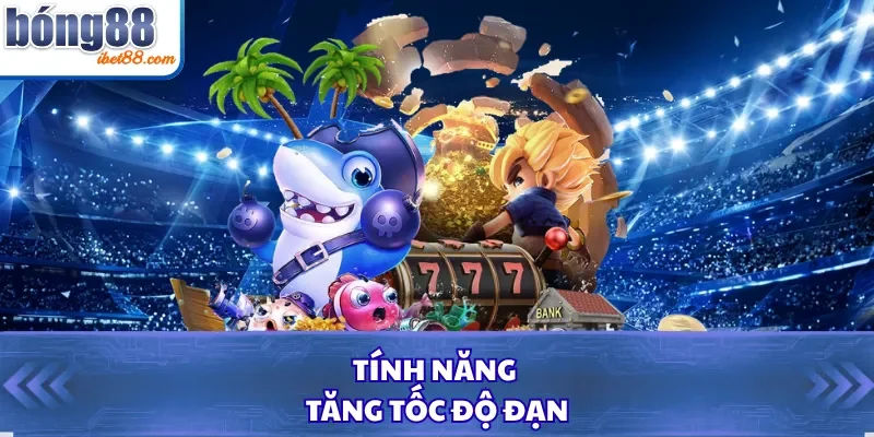 Tính năng tăng tốc độ đạn