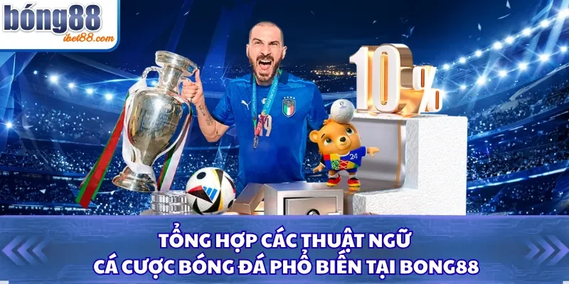 Tổng Hợp Các Thuật Ngữ Cá Cược Bóng Đá Phổ Biến Tại Bong88
