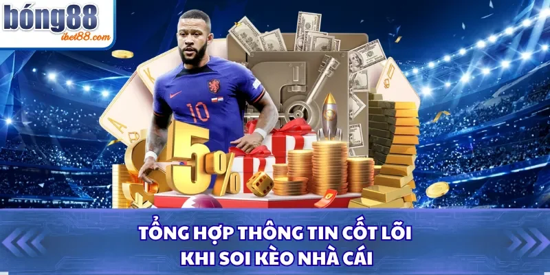 Tổng hợp thông tin cốt lõi khi soi kèo nhà cái