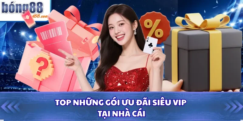 TOP những gói ưu đãi siêu VIP tại nhà cái